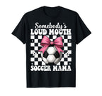 Somebodys Loud Mouth Soccer Mama T-Shirt - Fun Novelty Design for Adults