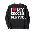 I Love My Soccer Player Boyfriend Sweatshirt - Unique Graphic for Adults