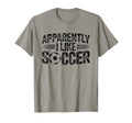 Apparently I Like Soccer Game Day Mom T-Shirt - Streetwear Style Men Women