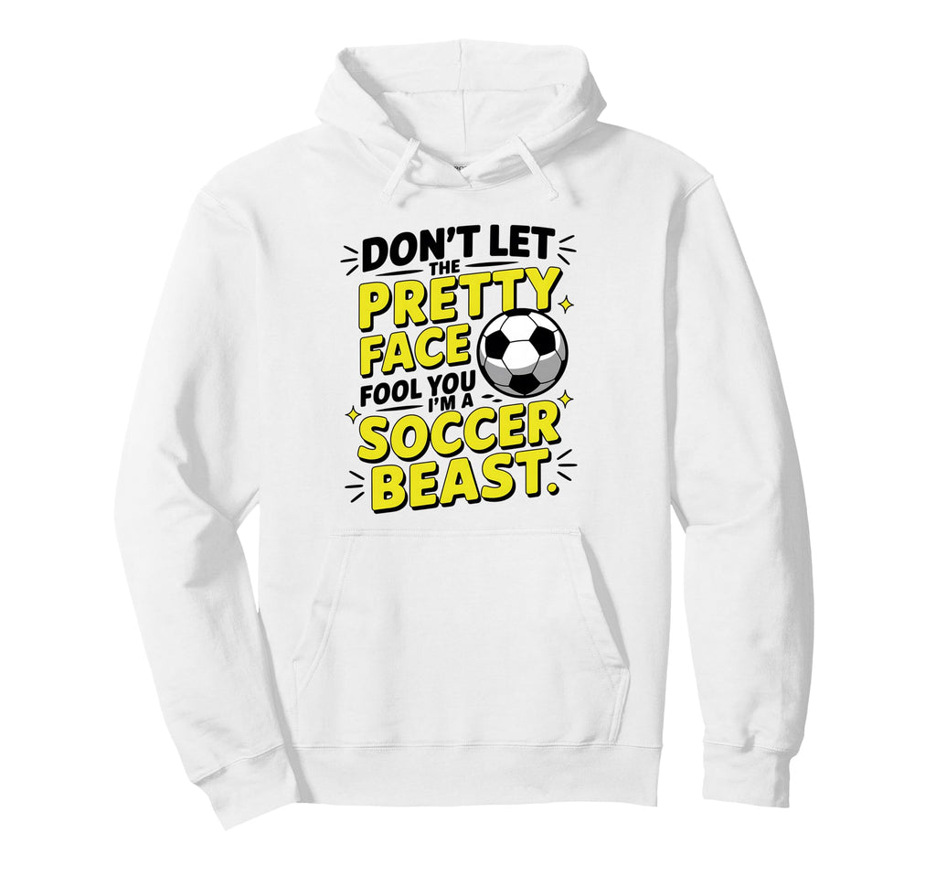 Dont Let Pretty Face Fool You Soccer Hoodie - Trendy Graphic Men Women