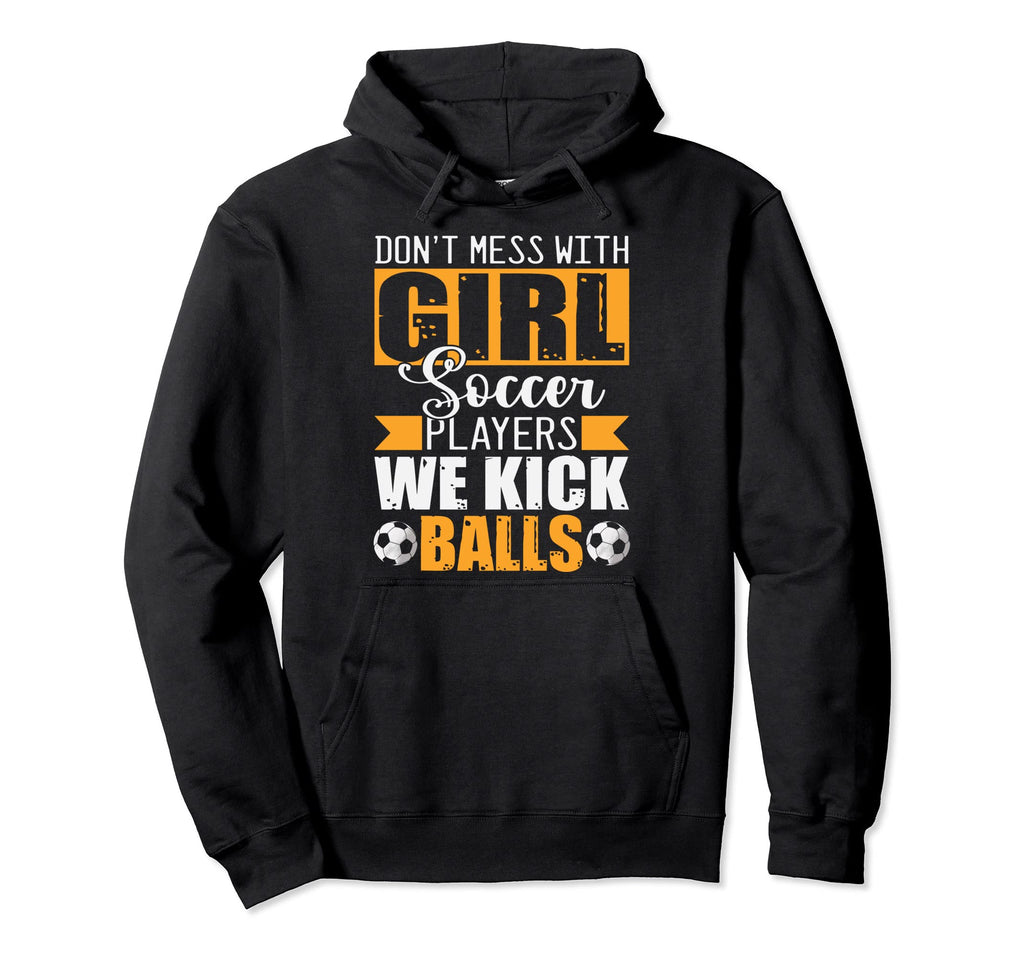 Dont Mess Soccer Players We Kick Balls Hoodie - Novelty Apparel Men Women