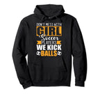 Dont Mess Soccer Players We Kick Balls Hoodie - Novelty Apparel Men Women