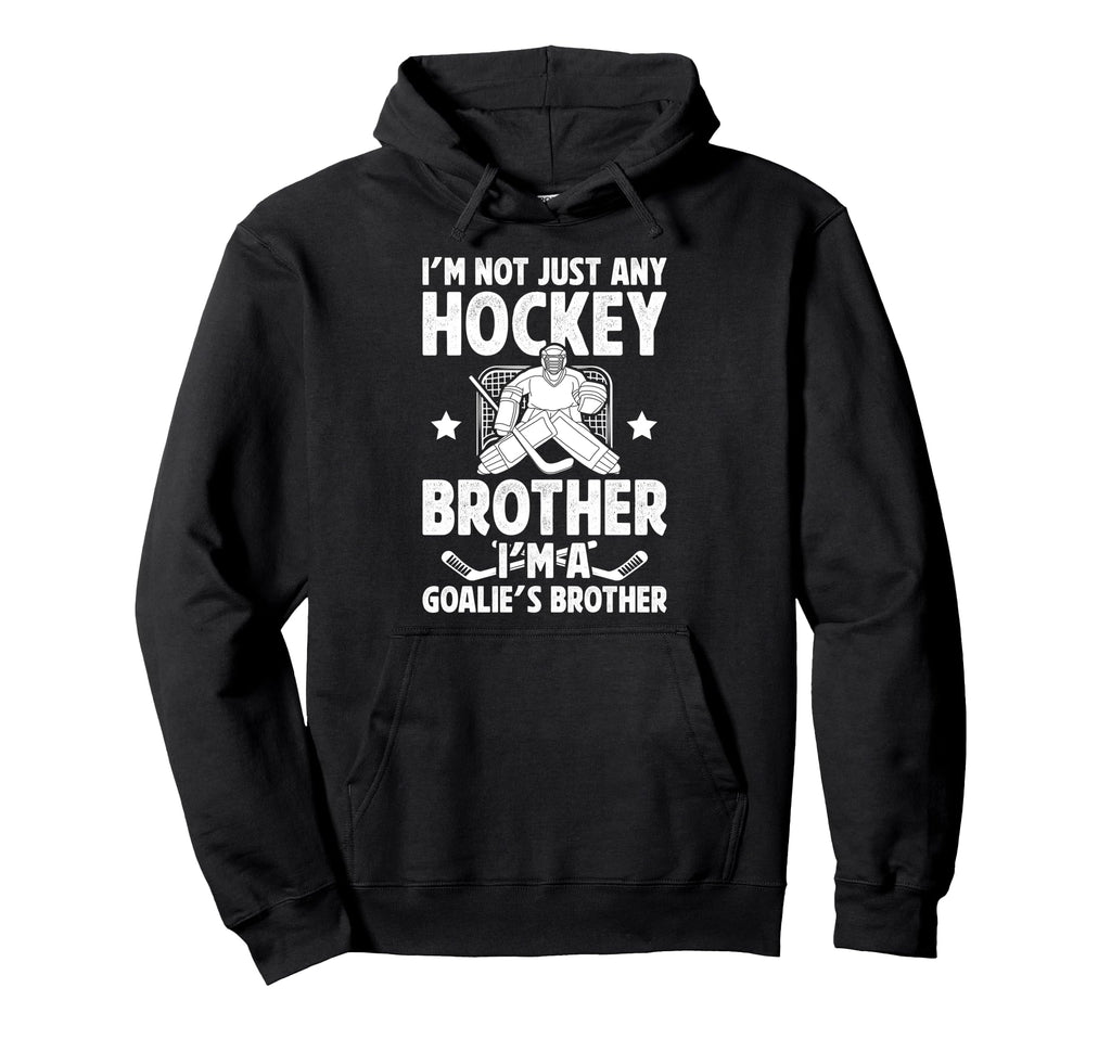 Im Hockey Goalie Brother Hockey Hoodie - Fun Novelty Design Men Women