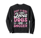 Just Who Loves Dogs And Soccer Funny Sweatshirt - Streetwear Style Unisex