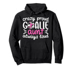 Crazy Proud Soccer Goalie Aunt Hoodie - Casual Everyday Wear Men Women