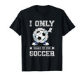 I Only Wake Up Soccer Soccer Team T-Shirt - Custom Art Print for Adults