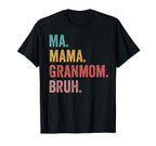 Mothers Day Ma Mama Granmom Bruh T-Shirt - Unique Graphic Men Women