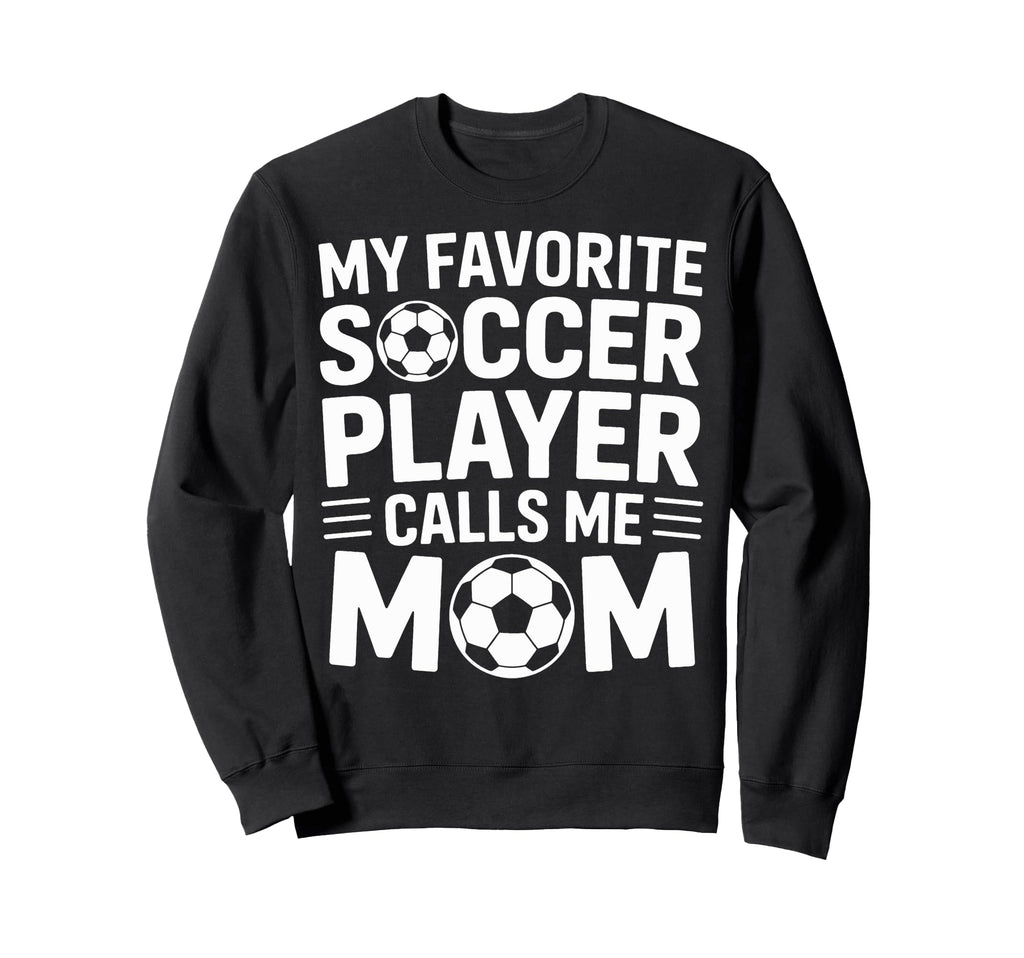 Favorite Soccer Player Calls Me Mom Sweatshirt - Custom Art Print Unisex