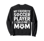 Favorite Soccer Player Calls Me Mom Sweatshirt - Custom Art Print Unisex