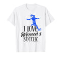 I Love Womens Soccer Team Player T-Shirt - Fun Novelty Design Men Women