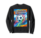 I Know I Play Like Try To Keep Up Sweatshirt - Streetwear Style Unisex