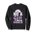 Be Goals Soccer Sweatshirt - Fun Novelty Design Men Women