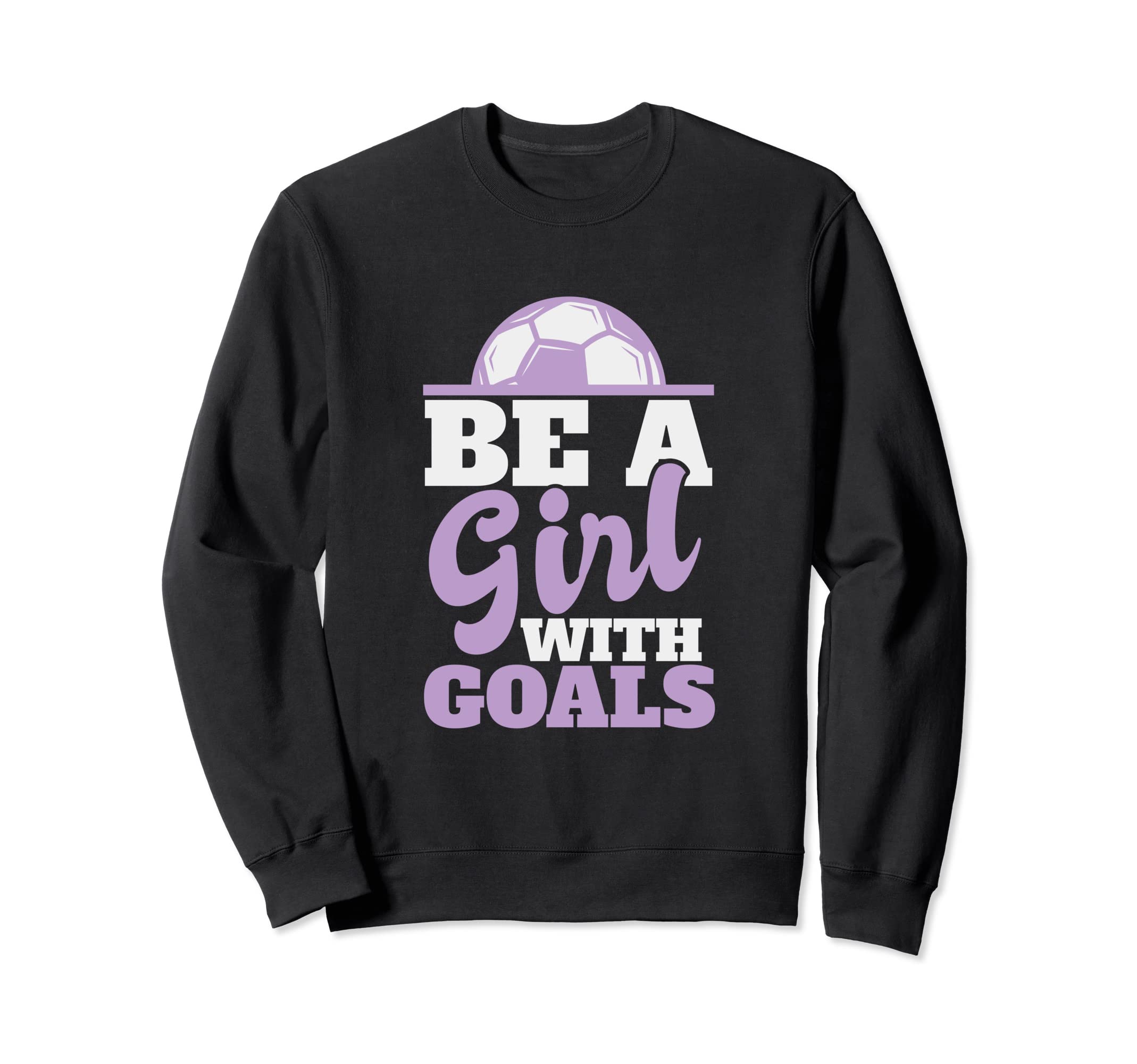 Be Goals Soccer Sweatshirt - Fun Novelty Design Men Women
