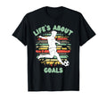 Lifes About Goals Funny Soccer Football T-Shirt - Streetwear Style Unisex