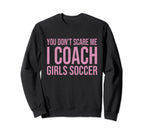 You Dont Scare Me I Coach Soccer Sweatshirt - Graphic Print Men Women
