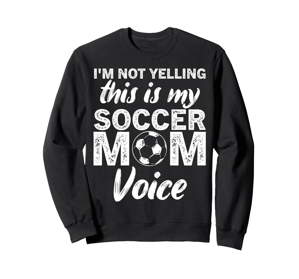 Funny Soccer Mom Im Not Yelling This Sweatshirt - Aesthetic Graphic Unisex