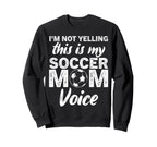 Funny Soccer Mom Im Not Yelling This Sweatshirt - Aesthetic Graphic Unisex