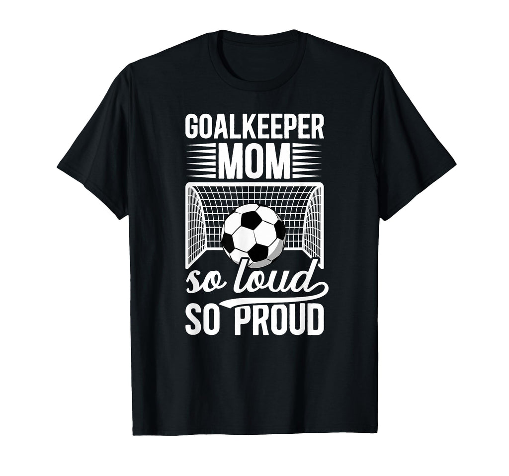 Soccer Goalkeeper Mom So Loud Mom T-Shirt - Unique Graphic for Adults