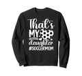 Thats My Daughter Soccer Mom Sweatshirt - Casual Everyday Wear for Adults