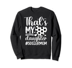Thats My Daughter Soccer Mom Sweatshirt - Casual Everyday Wear for Adults