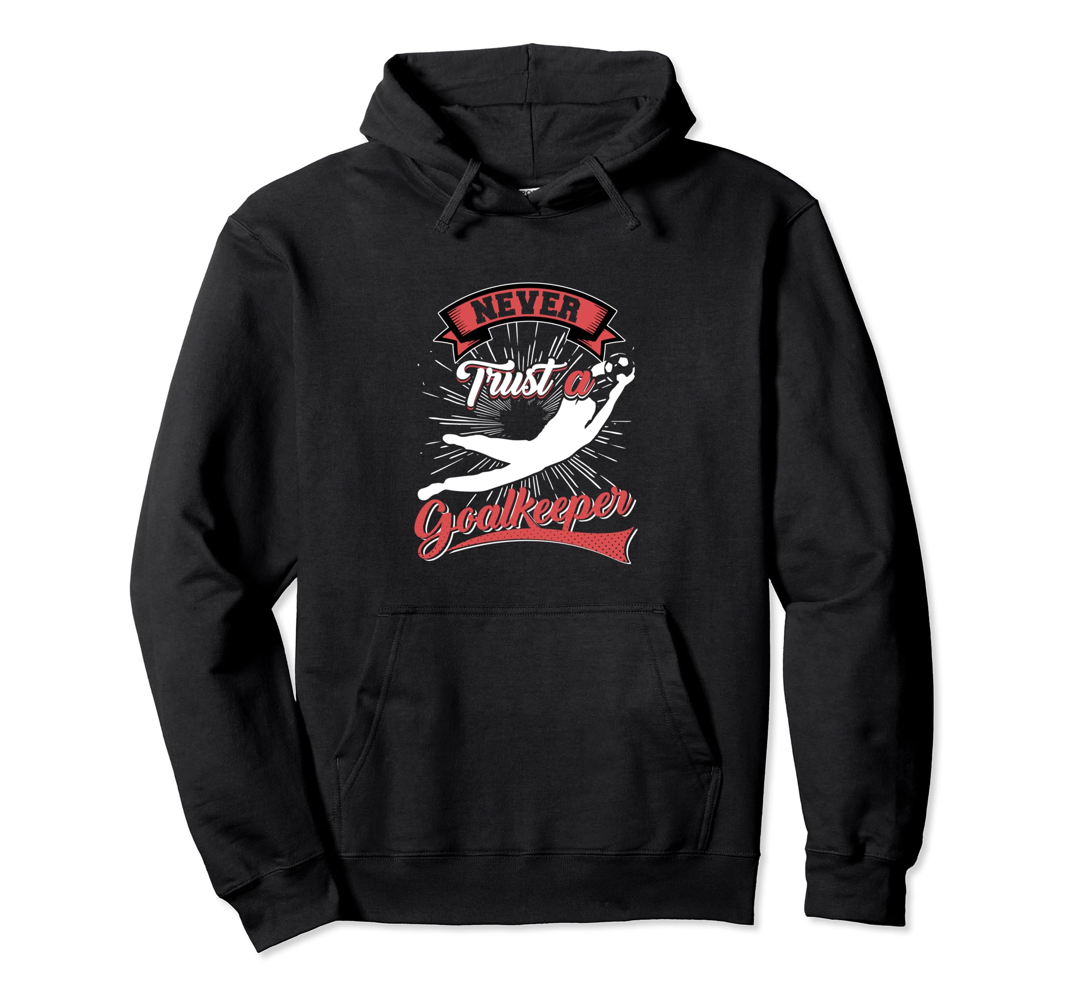 Never Trust Goalkeeper Hoodie - Casual Everyday Wear Men Women