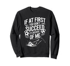 Soccer If First You Dont Succeed Sweatshirt - Unique Graphic for Adults
