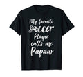 My Favorite Soccer Player Calls Me Papaw T-Shirt - Graphic Print Unisex