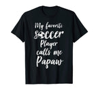 My Favorite Soccer Player Calls Me Papaw T-Shirt - Graphic Print Unisex