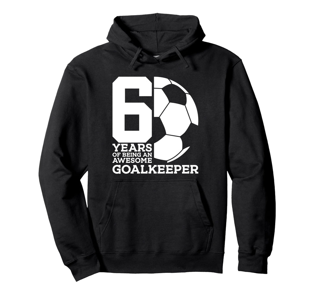 Soccer 6 Years Awesome Soccer Goalkeeper Hoodie - Unique Graphic Men Women