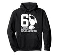 Soccer 6 Years Awesome Soccer Goalkeeper Hoodie - Unique Graphic Men Women