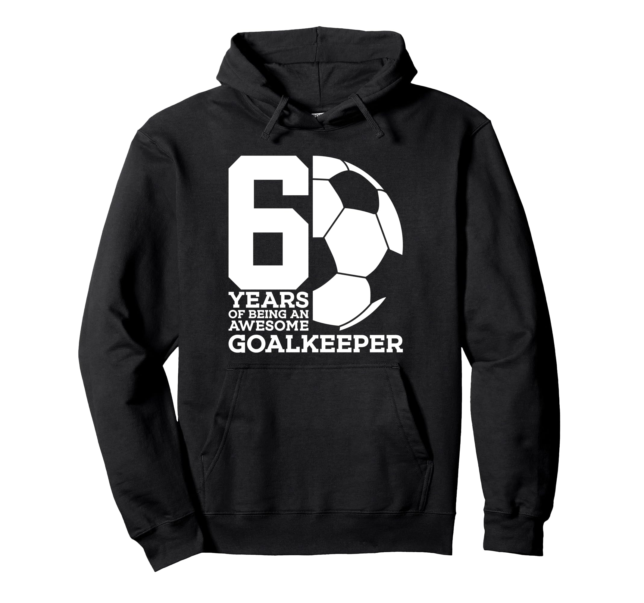 Soccer 6 Years Awesome Soccer Goalkeeper Hoodie - Unique Graphic Men Women