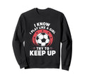 I Know I Play Like Soccer Sweatshirt - Fun Novelty Design for Adults