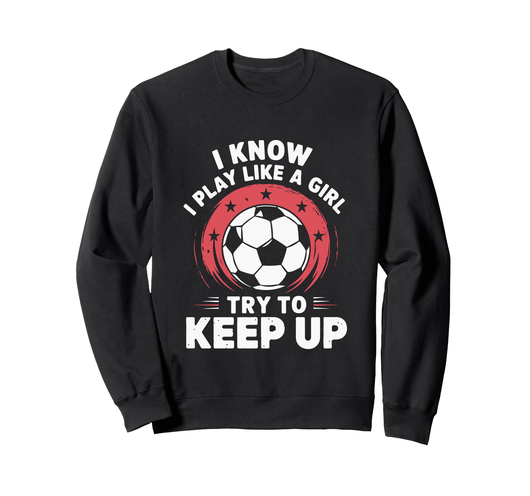 I Know I Play Like Soccer Sweatshirt - Fun Novelty Design for Adults