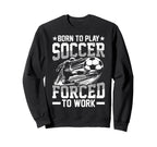 Born To Play Soccer Forced To Work T-Shirt - Graphic Print Men Women
