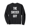 Soccer Guy Family Group Reunion Party Sweatshirt - Novelty Apparel Unisex