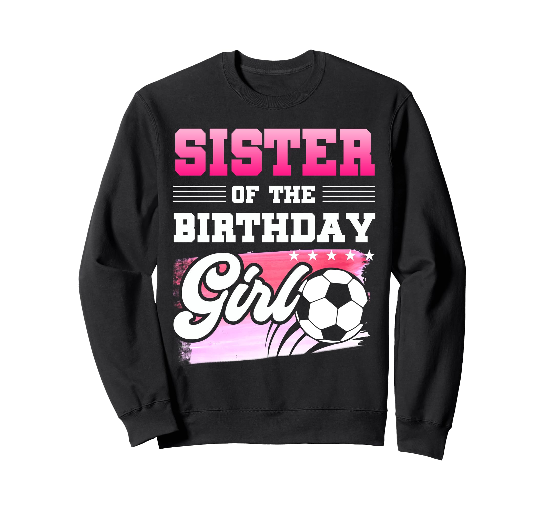 Sister Birthday Soccer Players Sport Sweatshirt - Graphic Print Men Women
