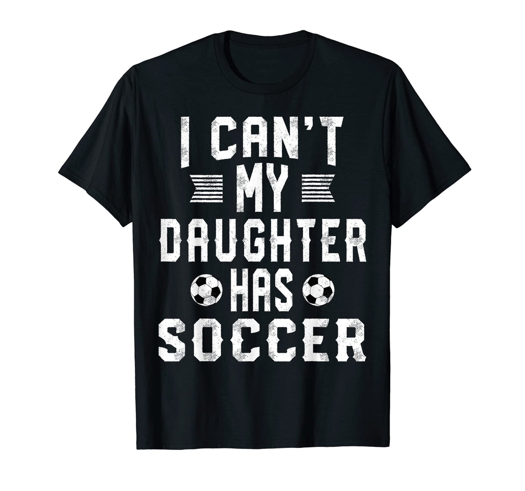 I Cant My Daughter Has Soccer Mom And T-Shirt - Trendy Graphic for Adults