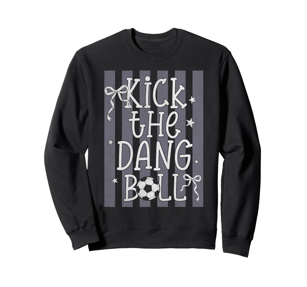 Kick Dang Ball Funny Soccer Game Sweatshirt - Novelty Apparel for Adults