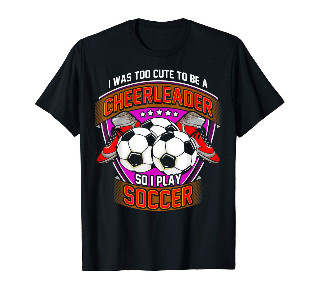 Too To Be Cheerleader So I Play T-Shirt - Casual Everyday Wear for Adults