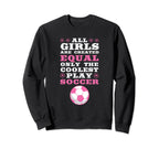 Are Created Equal Coolest Play Soccer Sweatshirt - Streetwear Style Unisex