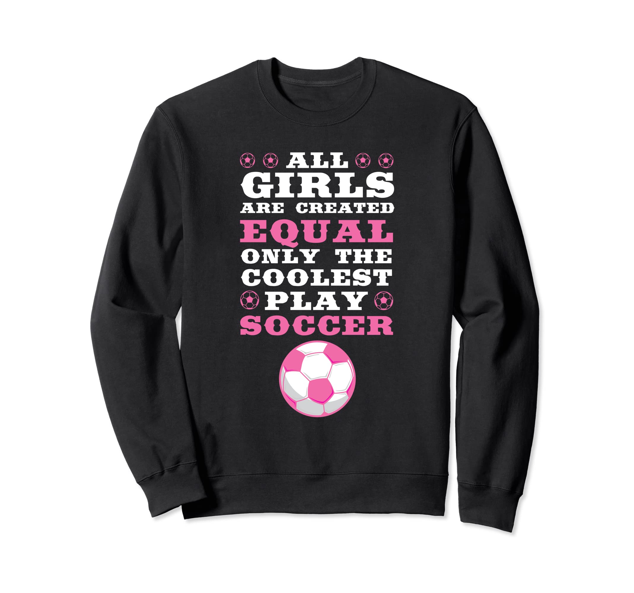 Are Created Equal Coolest Play Soccer Sweatshirt - Streetwear Style Unisex