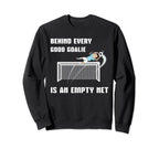 Behind Every Good Goalie Is Empty Sweatshirt - Trendy Graphic Men Women
