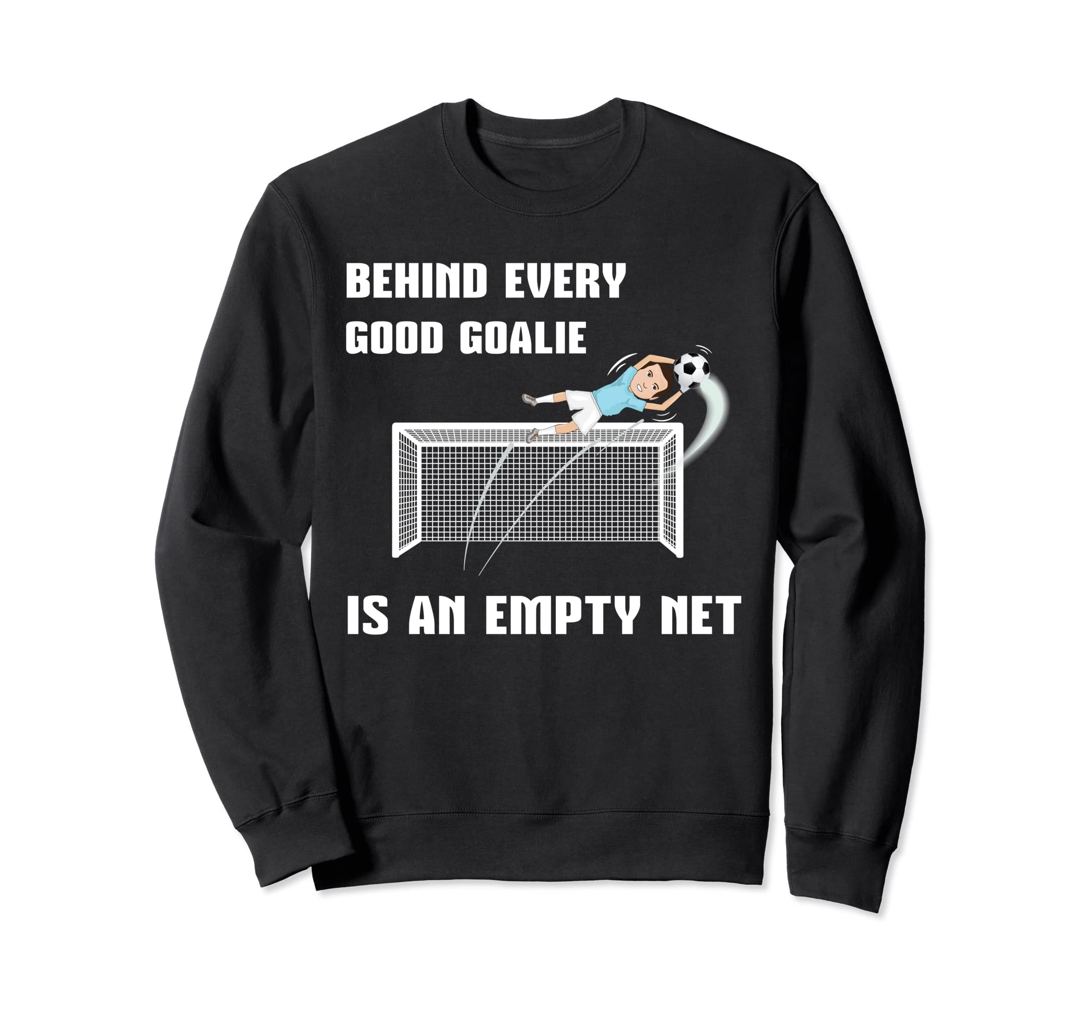 Behind Every Good Goalie Is Empty Sweatshirt - Trendy Graphic Men Women