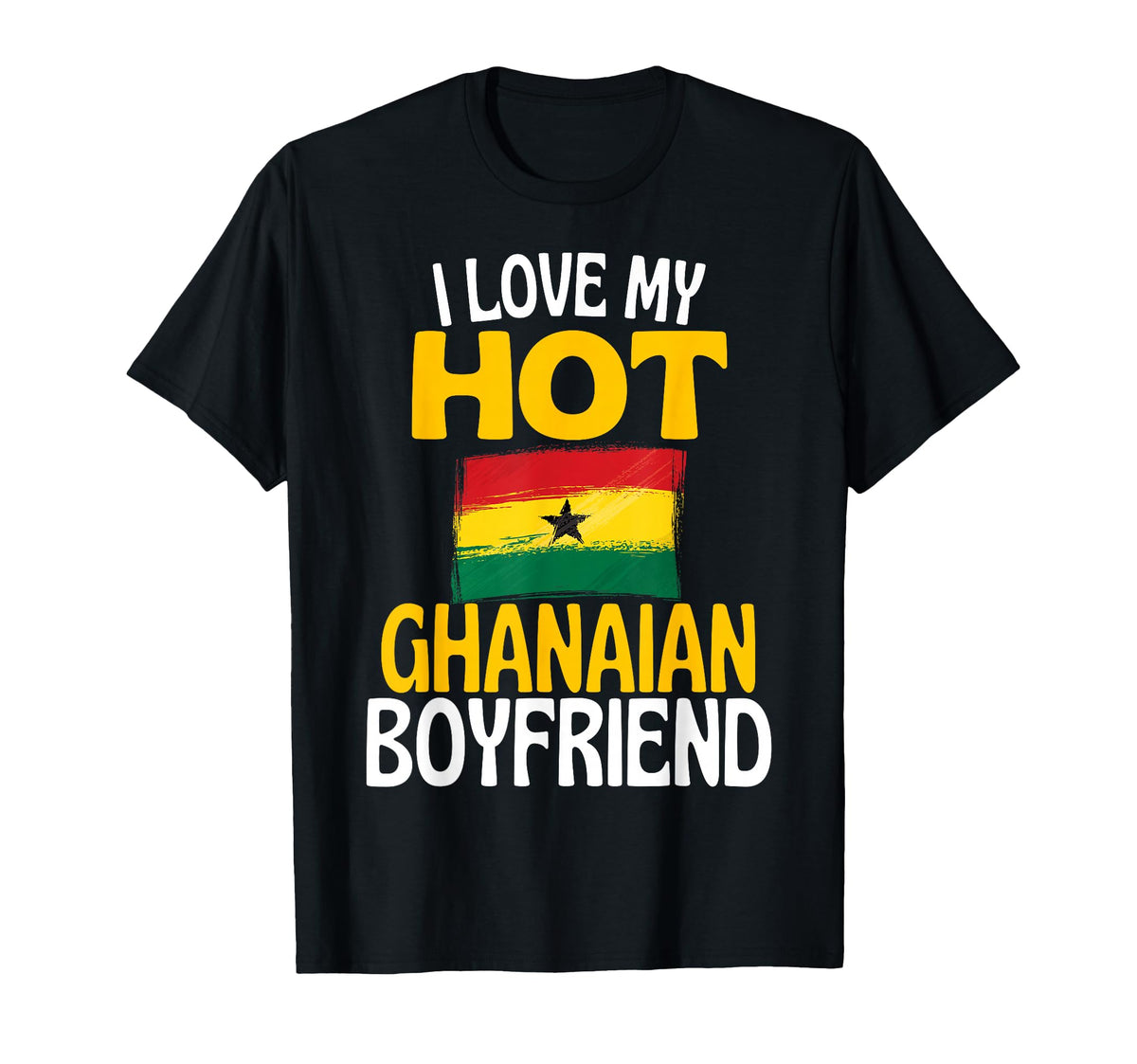 I Love My Hot Ghanaian Friend T-Shirt - Casual Everyday Wear Men Women