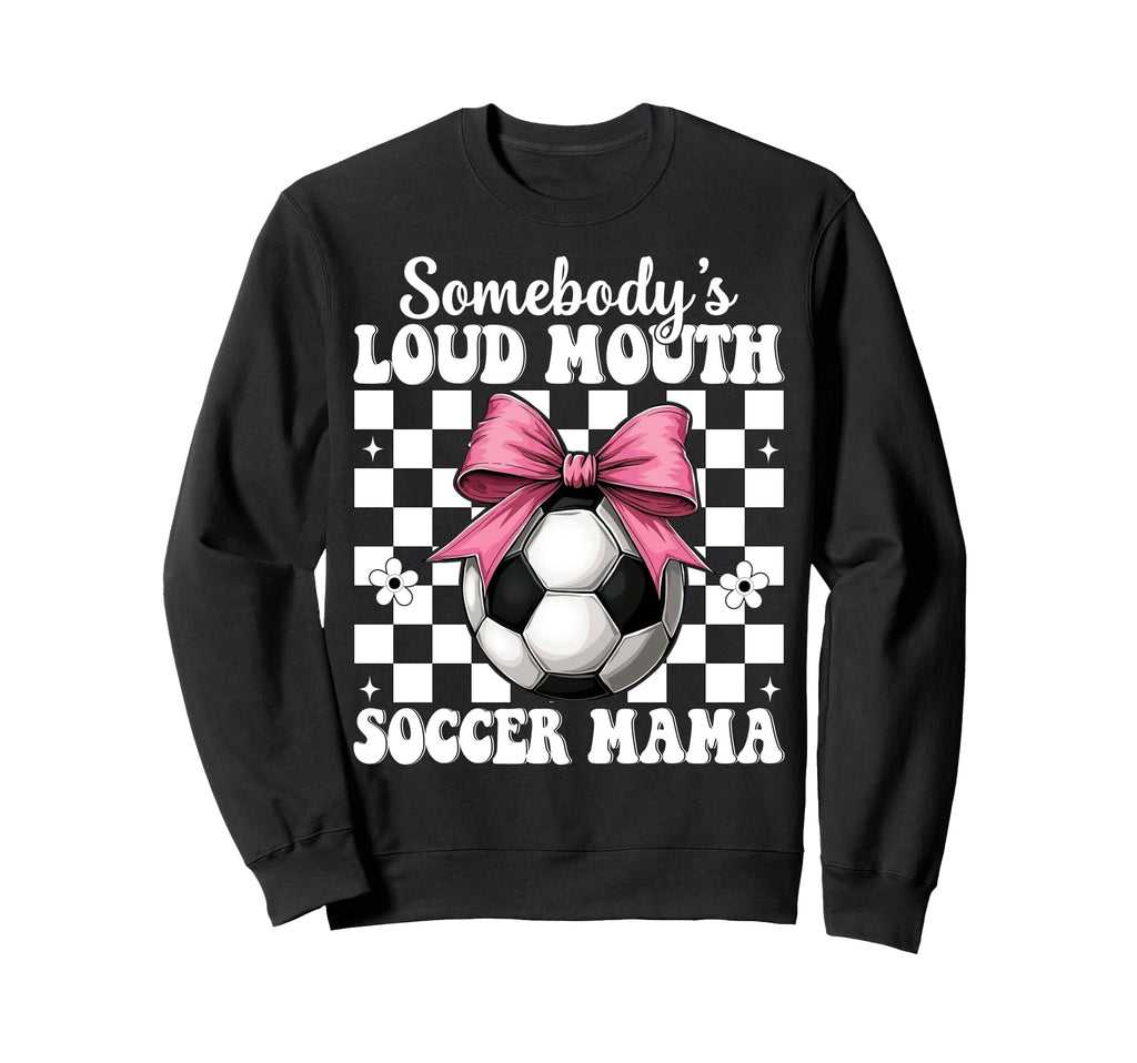Somebodys Loud Mouth Soccer Mama Mom Sweatshirt - Graphic Print Unisex