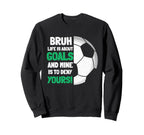 Bruh Life Is About Goals And Mine Is Sweatshirt - Unique Graphic Men Women