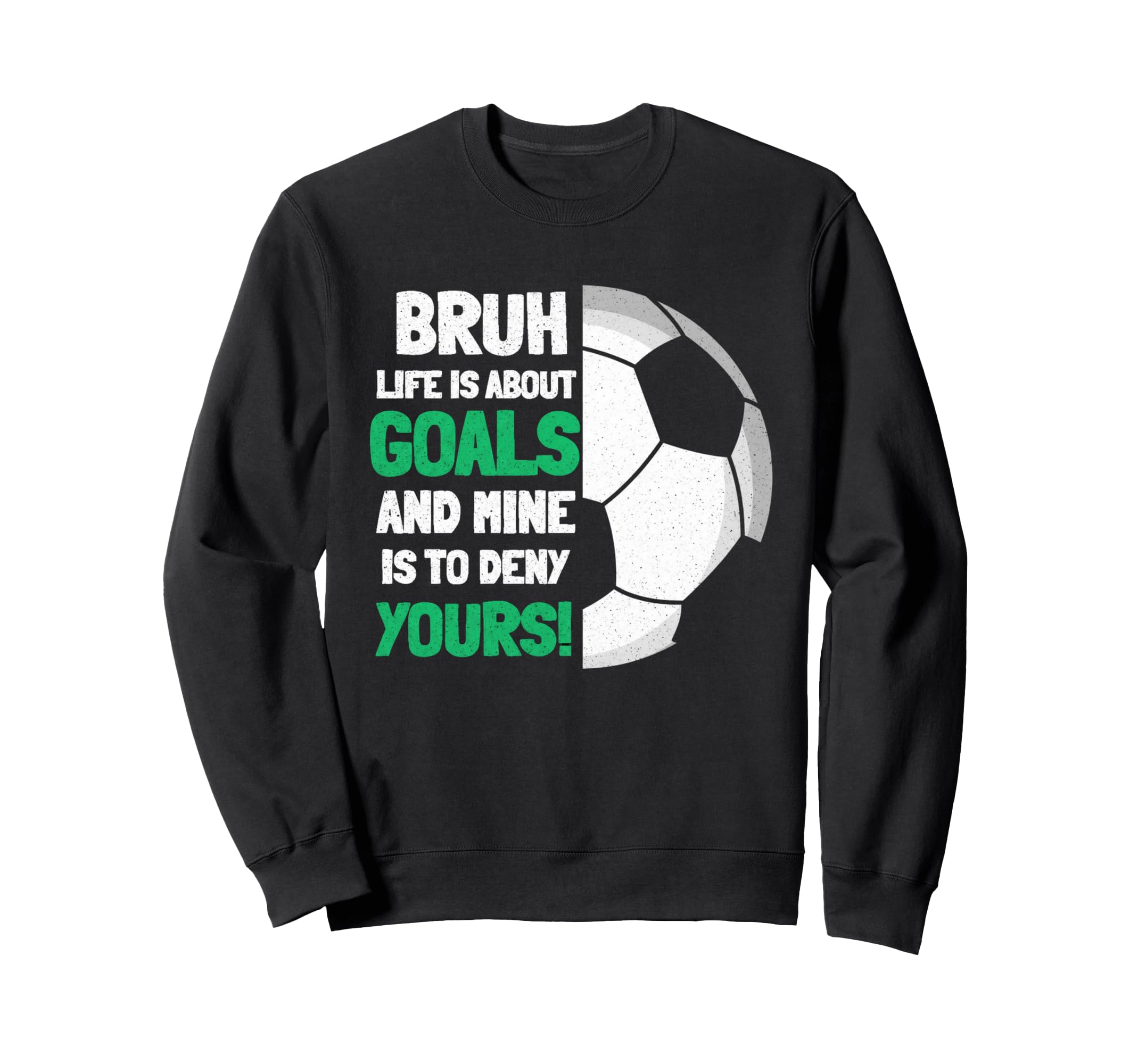 Bruh Life Is About Goals And Mine Is Sweatshirt - Unique Graphic Men Women