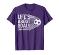 Soccer Funny Life Is About Goals T-Shirt - Unique Graphic Men Women