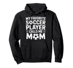 Favorite Soccer Player Calls Me Mom Hoodie - Aesthetic Graphic Unisex