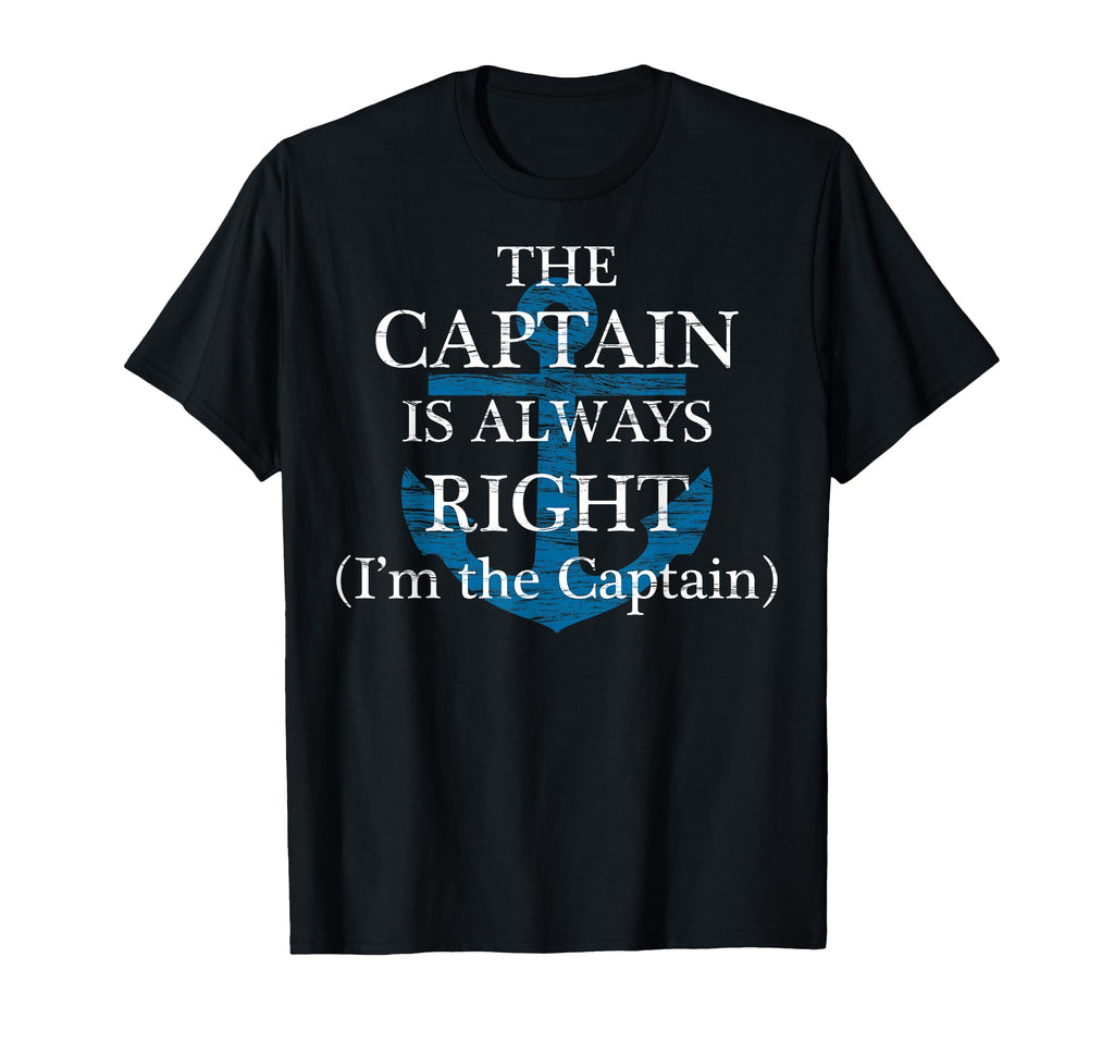 Captain Is Always Right And Im Captain T-Shirt - Novelty Apparel Unisex
